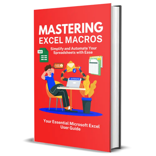 Mastering Excel Macros: Simplify and Automate Your Spreadsheets with Ease